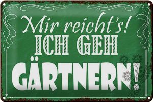 Schild Blech 30x20cm - Made in Germany - Spruch mir reichts ich geh gärtnern Metall Deko Blechschild