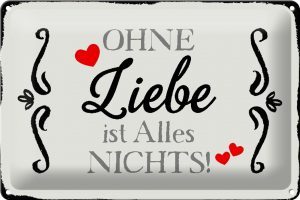 Schild Blech 30x20cm - Made in Germany - Spruch ohne Liebe ist Alles nichts Herz Metall Deko Blechschild