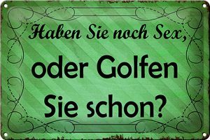 Schild Blech 30x20cm - Made in Germany - Spruch Haben Sie noch Sex oder golfen Metall Deko Blechschild