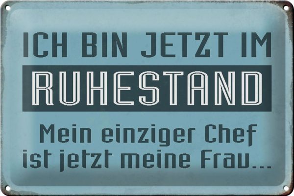 Schild Blech 30x20cm - Made in Germany - Spruch bin im Ruhestand Chef meine Frau Metall Deko Blechschild
