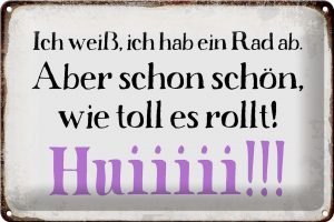 Schild Blech 30x20cm - Made in Germany - Spruch ich weiß hab ein Rad ab Huiiiii Metall Deko Blechschild