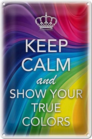 Schild Blech 20x30cm - Made in Germany - Spruch Keep Calm and show true colors Metall Deko Blechschild