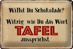 Schild Blech 30x20cm - Made in Germany - Spruch willst du Schokolade Metall Deko Blechschild
