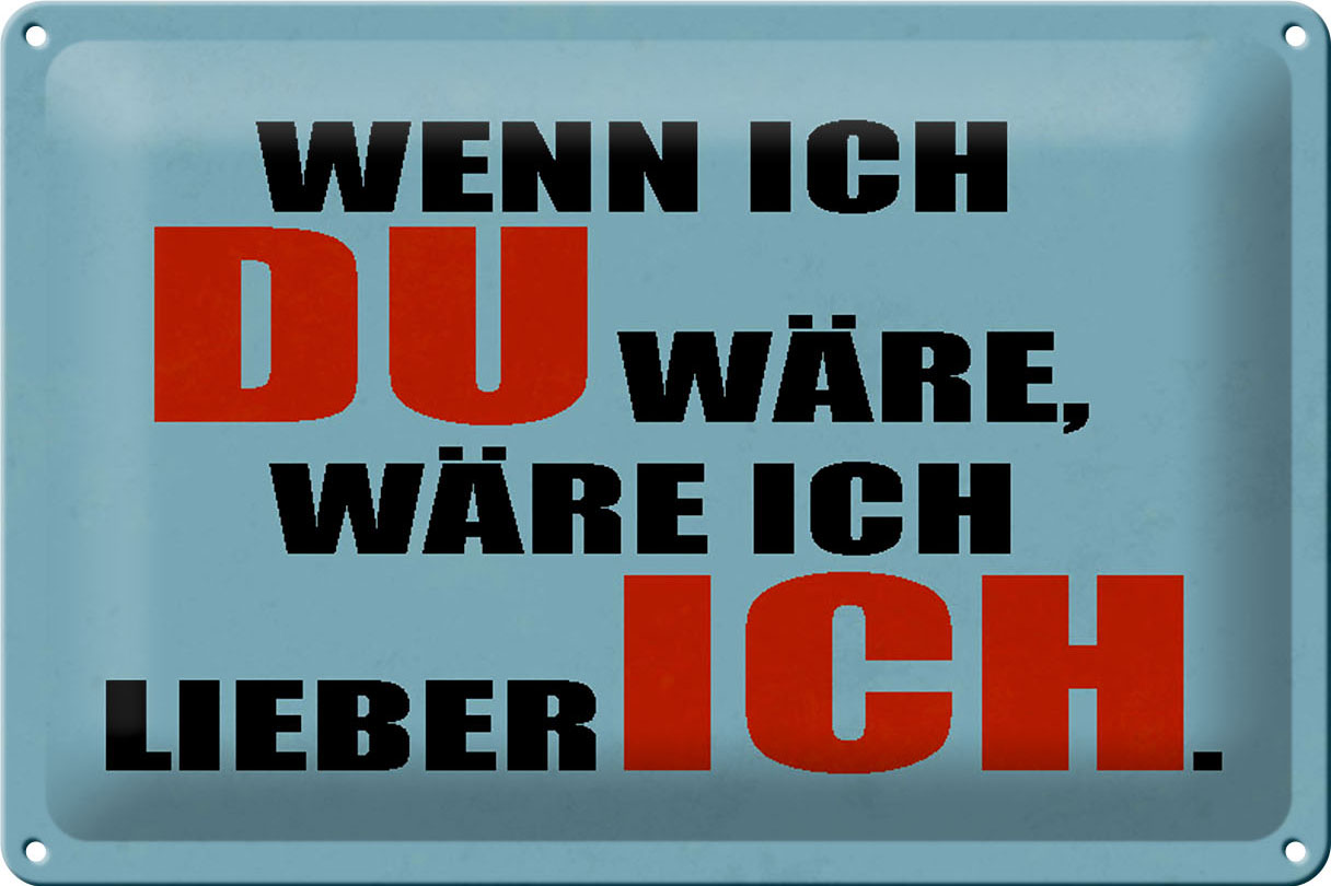 Schild Blech 30x20cm - Made in Germany - Spruch wenn ich du wäre lieber ich Metall Deko Blechschild