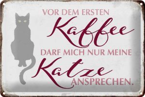 Schild Blech 30x20cm - Made in Germany - Spruch Katze vor dem ersten Kaffee nur Katze Metall Deko Blechschild