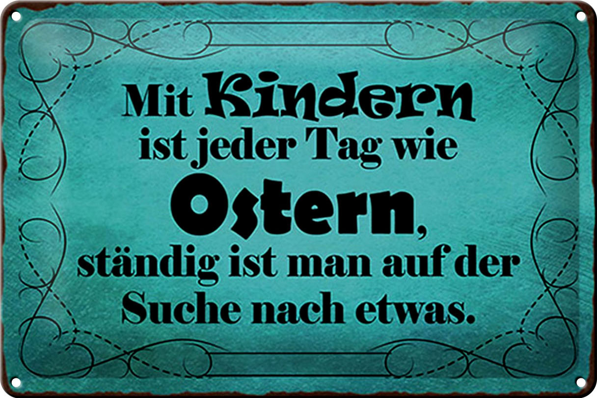 Schild Blech 30x20cm - Made in Germany - Spruch mit Kindern ist jeder Tag Ostern Metall Deko Blechschild