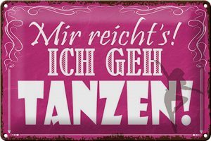 Schild Blech 30x20cm - Made in Germany - Spruch mir reichts ich geh tanzen Metall Deko Blechschild