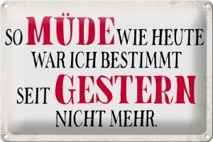 Schild Blech 30x20cm - Made in Germany - Spruch müde wie heute war ich gestern Metall Deko Blechschild