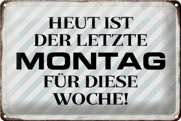 Schild Blech 30x20cm - Made in Germany - Spruch heute ist der letzte Montag Metall Deko Blechschild