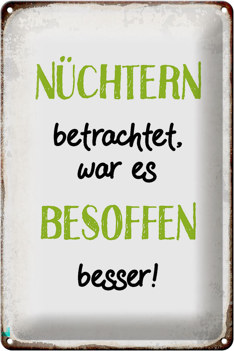 Schild Blech 20x30cm - Made in Germany - Spruch nüchtertn war besoffen besser Metall Deko Blechschild