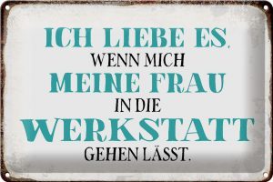 Schild Blech 30x20cm - Made in Germany - Spruch meine Frau mich Werkstatt lässt Metall Deko Blechschild