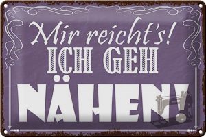 Schild Blech 30x20cm - Made in Germany - Spruch mir reichts ich geh nähen ! Metall Deko Blechschild