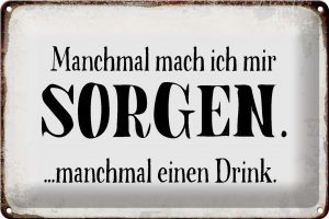 Schild Blech 30x20cm - Made in Germany - Spruch manchmal Sorgen manchmal Drink Metall Deko Blechschild