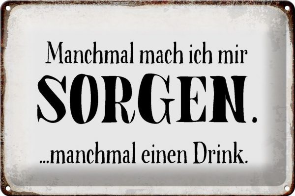 Schild Blech 30x20cm - Made in Germany - Spruch manchmal Sorgen manchmal Drink Metall Deko Blechschild