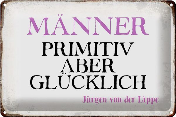 Schild Blech 30x20cm - Made in Germany - Spruch Männer primitiv aber glücklich Metall Deko Blechschild