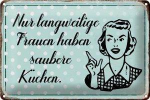Schild Blech 30x20cm - Made in Germany - Spruch Retro langweilige Frauen saubere Küchen Metall Deko Blechschild