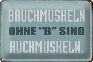 Schild Blech 30x20cm - Made in Germany - Spruch Bauchmuskeln ohne B sind auch Metall Deko Blechschild