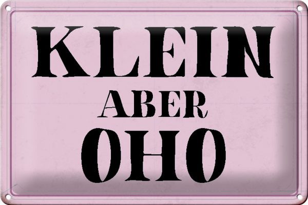 Schild Blech 30x20cm - Made in Germany - Spruch klein aber Oho Metall Deko Blechschild