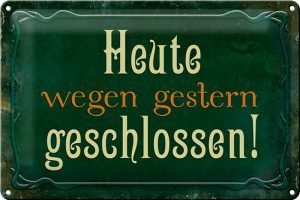 Schild Blech 30x20cm - Made in Germany - Spruch Heute wegen gestern geschlossen Metall Deko Blechschild