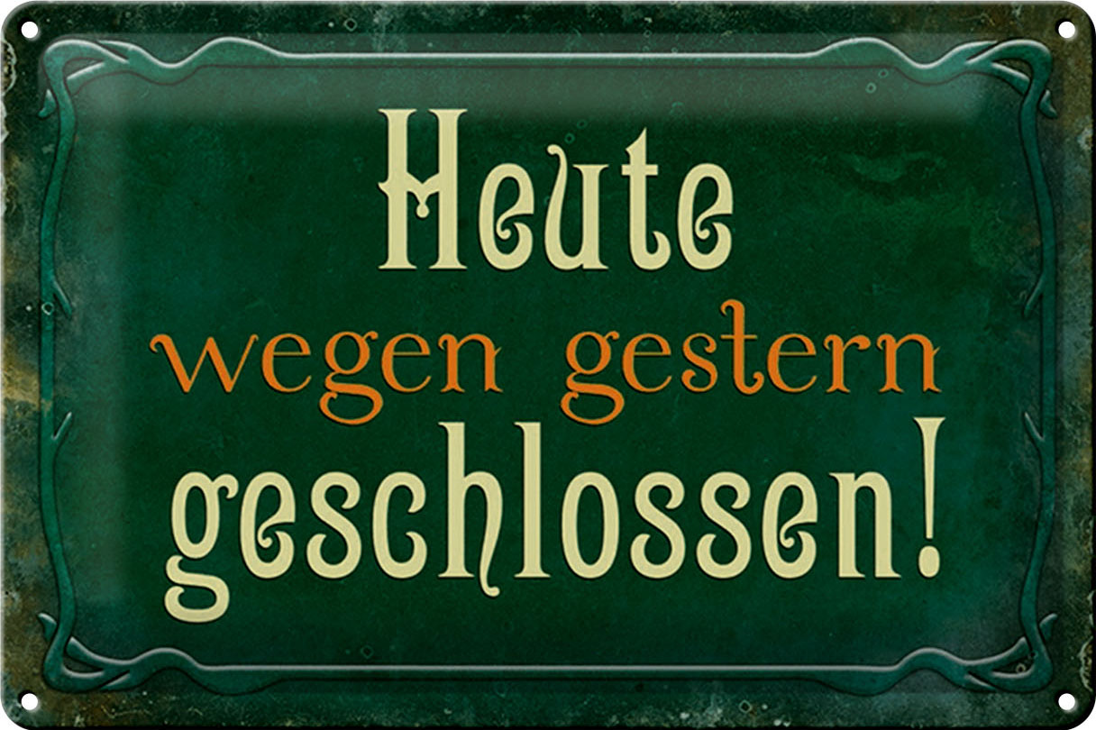 Schild Blech 30x20cm - Made in Germany - Spruch Heute wegen gestern geschlossen Metall Deko Blechschild