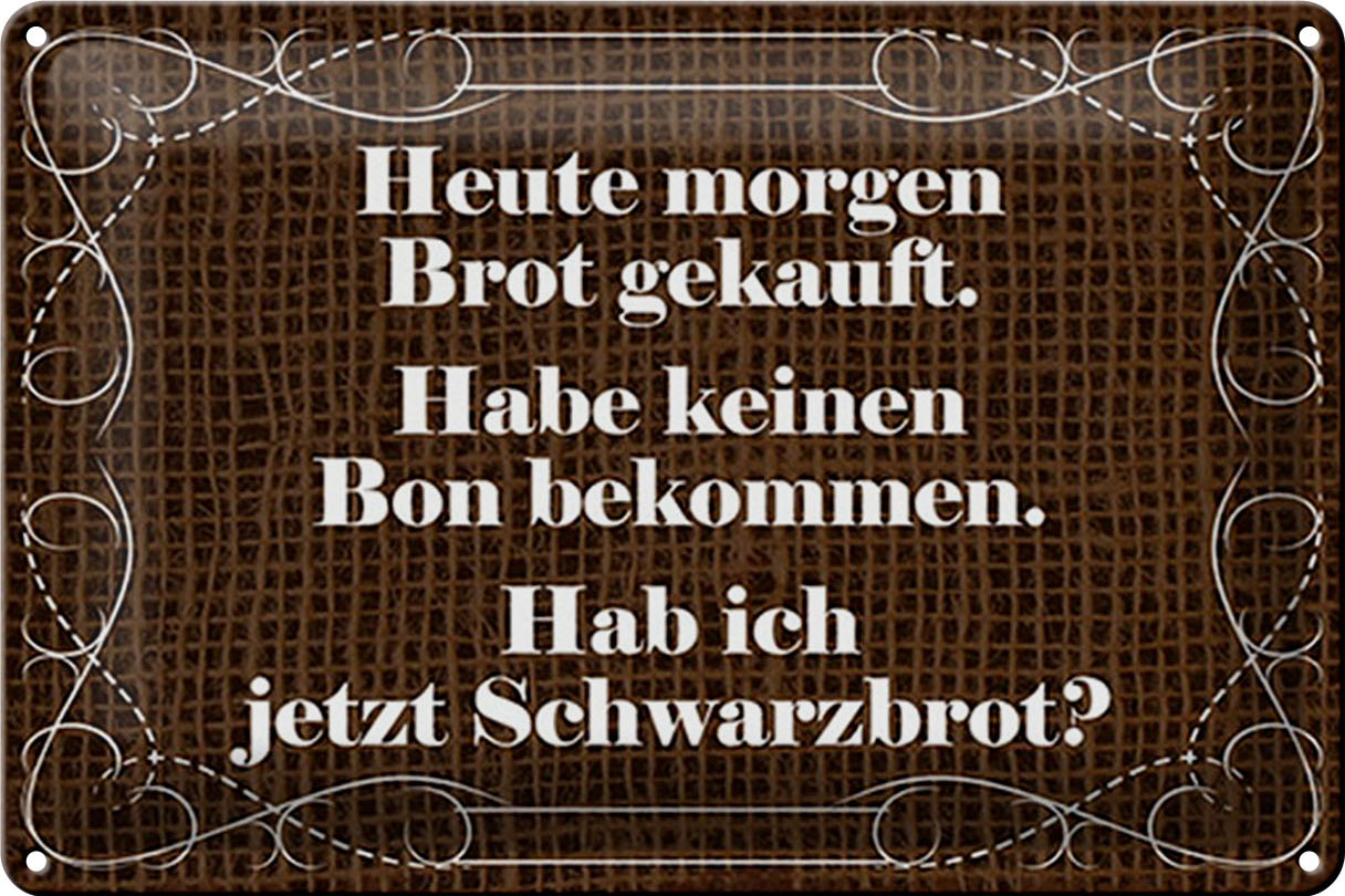 Schild Blech 30x20cm - Made in Germany - Spruch heute morgen Brot gekauft Metall Deko Blechschild