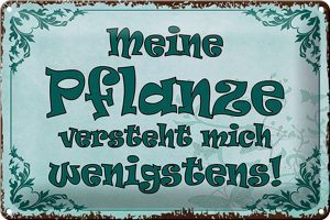 Schild Blech 30x20cm - Made in Germany - Spruch meine Pflanze vesteht mich Metall Deko Blechschild