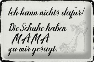 Schild Blech 30x20cm - Made in Germany - Spruch Schuhe haben Mama zu mir gesagt Metall Deko Blechschild