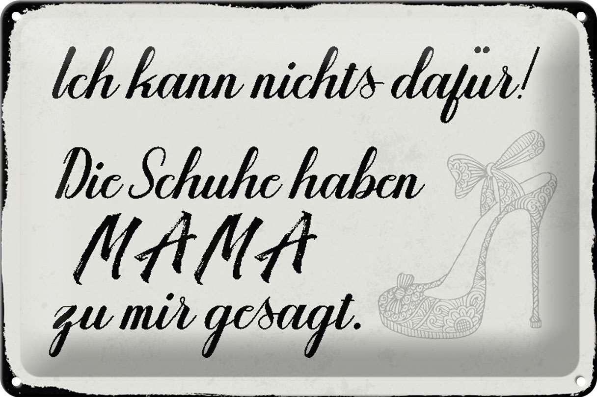 Schild Blech 30x20cm - Made in Germany - Spruch Schuhe haben Mama zu mir gesagt Metall Deko Blechschild