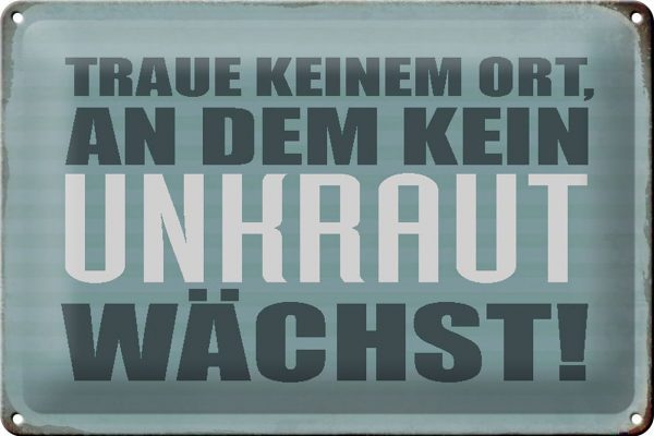 Schild Blech 30x20cm - Made in Germany - Spruch traue keinem Ort kein Unkraut Metall Deko Blechschild