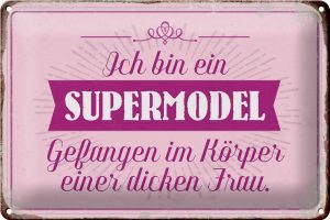 Schild Blech 30x20cm - Made in Germany - Spruch Supermodel im Körper dicker Frau Metall Deko Blechschild