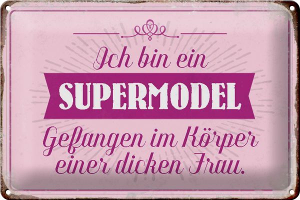 Schild Blech 30x20cm - Made in Germany - Spruch Supermodel im Körper dicker Frau Metall Deko Blechschild