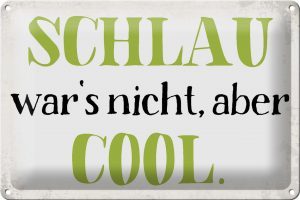 Schild Blech 30x20cm - Made in Germany - Spruch schlau wars nicht aber cool Metall Deko Blechschild
