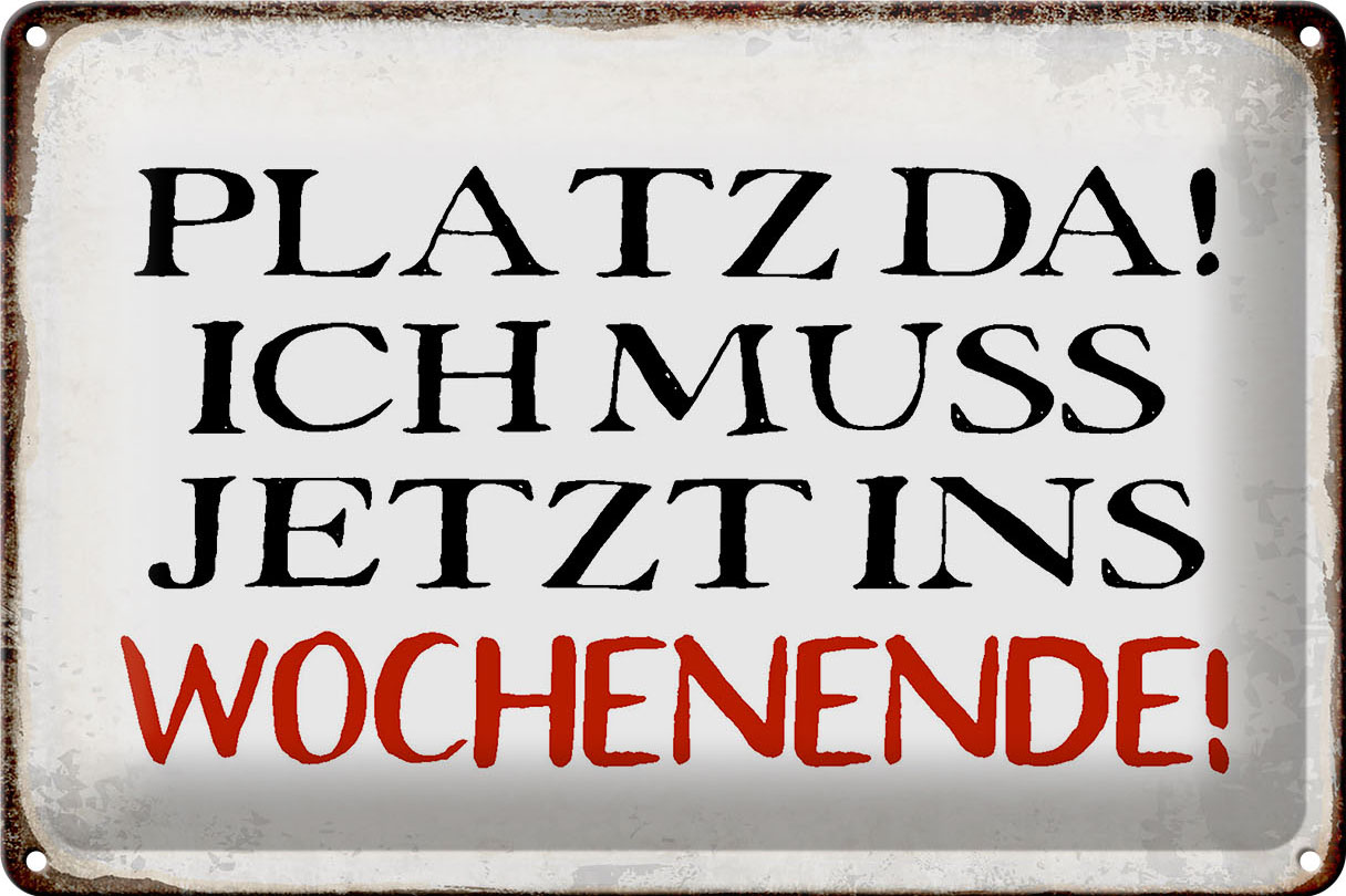 Schild Blech 30x20cm - Made in Germany - Spruch Platz da ich muss ins Wochenende Metall Deko Blechschild