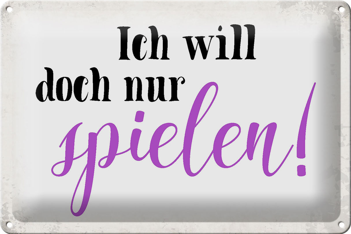 Schild Blech 30x20cm - Made in Germany - Spruch ich will doch nur spielen Metall Deko Blechschild