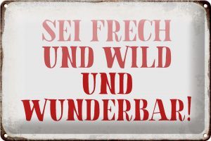 Schild Blech 30x20cm - Made in Germany - Spruch sei frech und wild und wunderbar Metall Deko Blechschild
