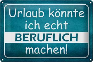Schild Blech 30x20cm - Made in Germany - Spruch Urlaub könnte ich beruflich Metall Deko Blechschild