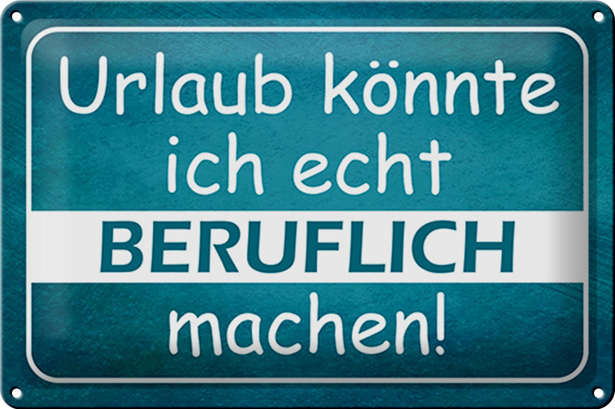 Schild Blech 30x20cm - Made in Germany - Spruch Urlaub könnte ich beruflich Metall Deko Blechschild