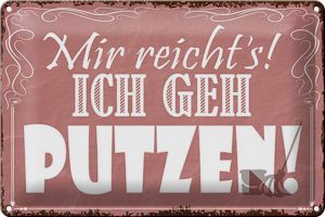 Schild Blech 30x20cm - Made in Germany - Spruch mir reichts ich geh putzen ! Metall Deko Blechschild
