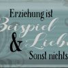 Schild Blech 30x20cm - Made in Germany - Spruch Erziehung ist Beispiel und Liebe Metall Deko Blechschild