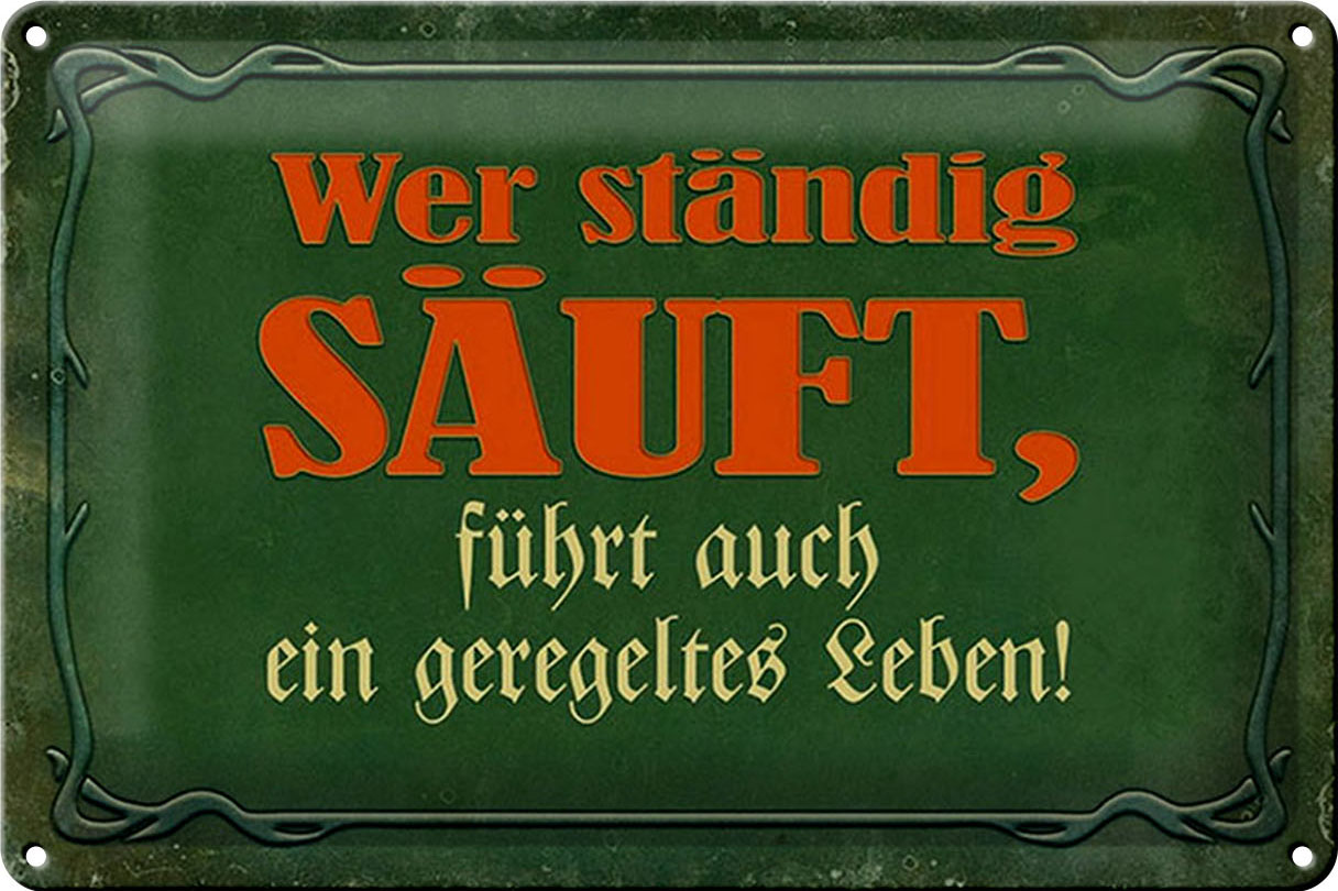 Schild Blech 30x20cm - Made in Germany - Spruch wer ständig säuft führt auch Metall Deko Blechschild