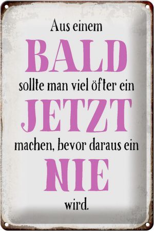 Schild Blech 20x30cm - Made in Germany - Spruch aus Bald sollte Jetzt bevor Nie Metall Deko Blechschild