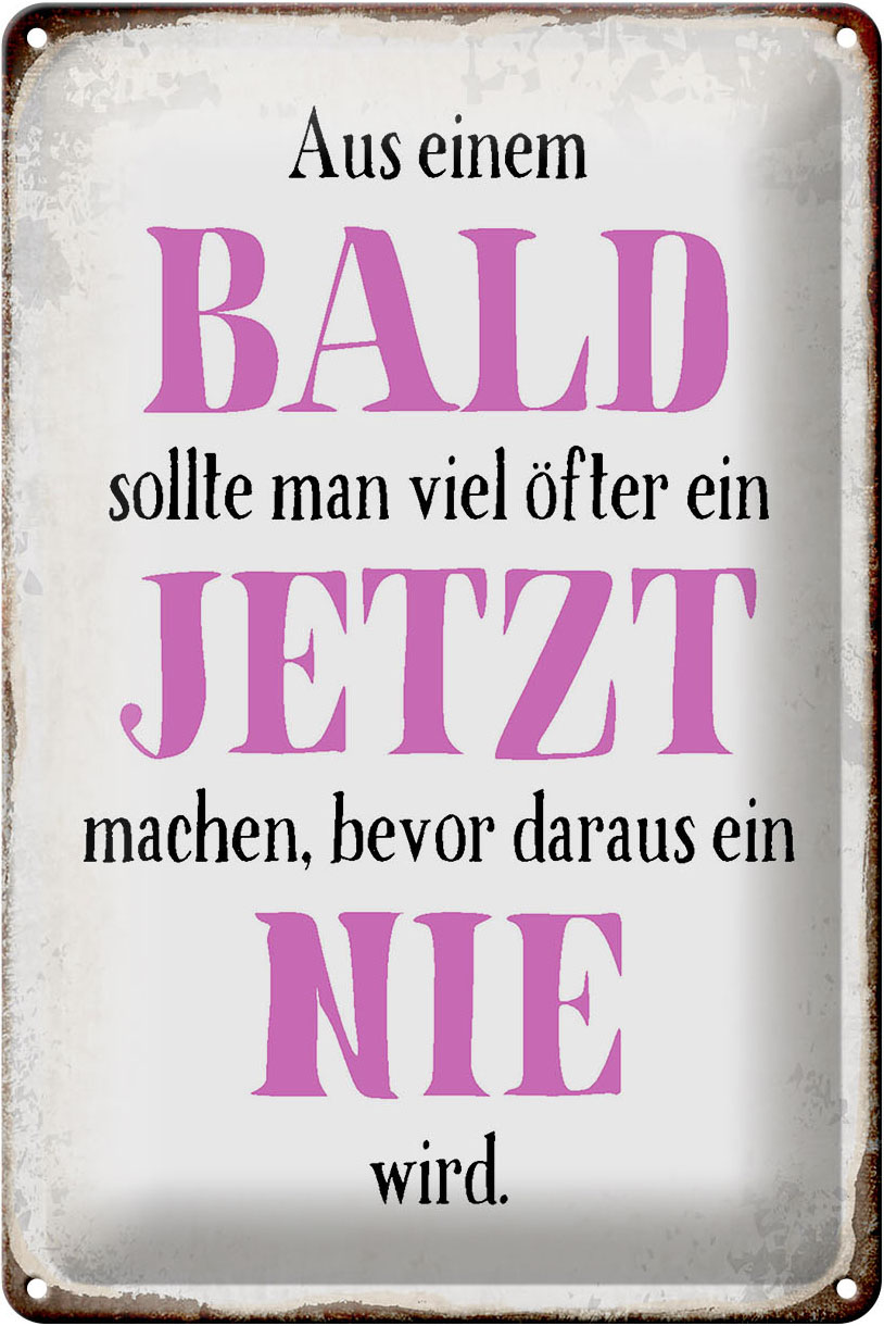 Schild Blech 20x30cm - Made in Germany - Spruch aus Bald sollte Jetzt bevor Nie Metall Deko Blechschild