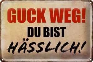 Schild Blech 30x20cm - Made in Germany - Spruch guck weg du bist hässlich Retro Metall Deko Blechschild