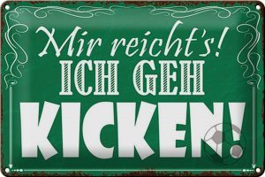 Schild Blech 30x20cm - Made in Germany - Spruch mir reichts ich geh kicken ! Metall Deko Blechschild