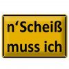 Schild Blech 30x20cm - Made in Germany - Spruch nScheiß muss ich