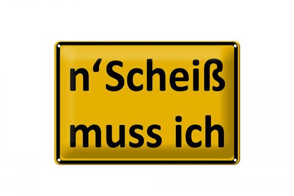 Schild Blech 30x20cm - Made in Germany - Spruch nScheiß muss ich
